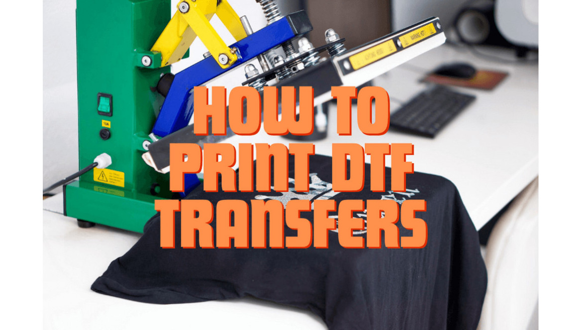 How to Print DTF Transfers